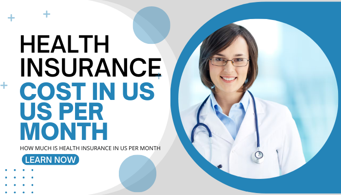 How much does Health Insurance cost in Us Per month