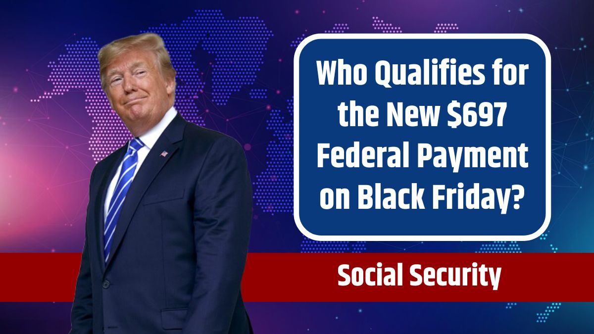 Who’s Eligible for the New $697 Federal Payment This Black Friday? Social Security Announces Key Details!"